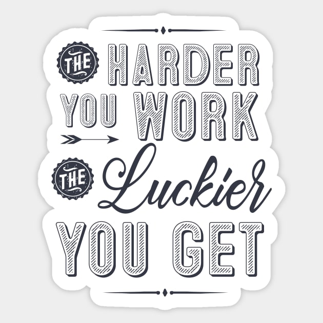 The harder you work, the luckier you get Sticker by SouthPrints